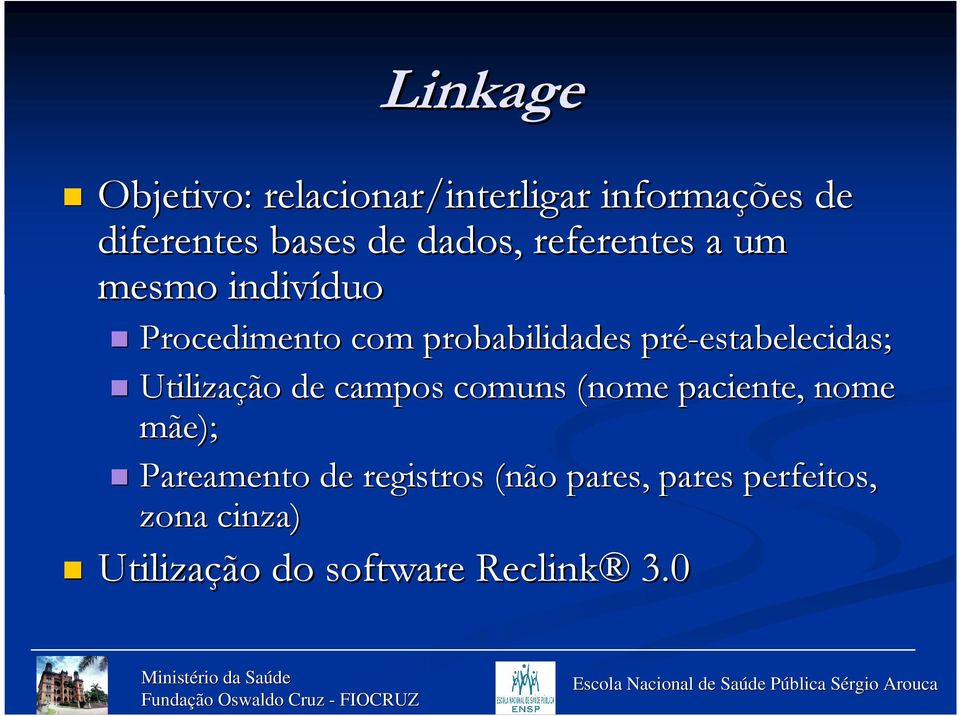 pré-estabelecidas; Utilização de campos comuns (nome paciente, nome mãe);