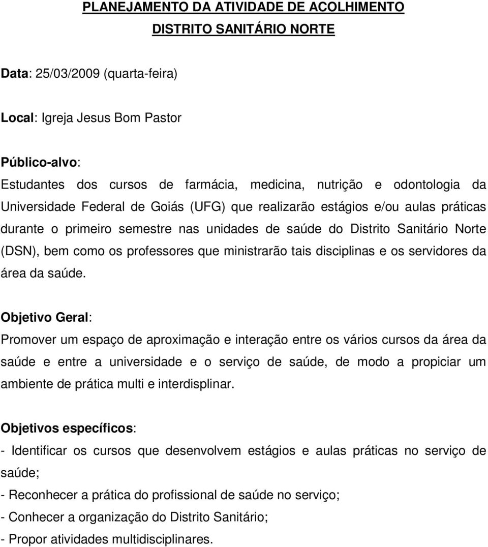 professores que ministrarão tais disciplinas e os servidores da área da saúde.