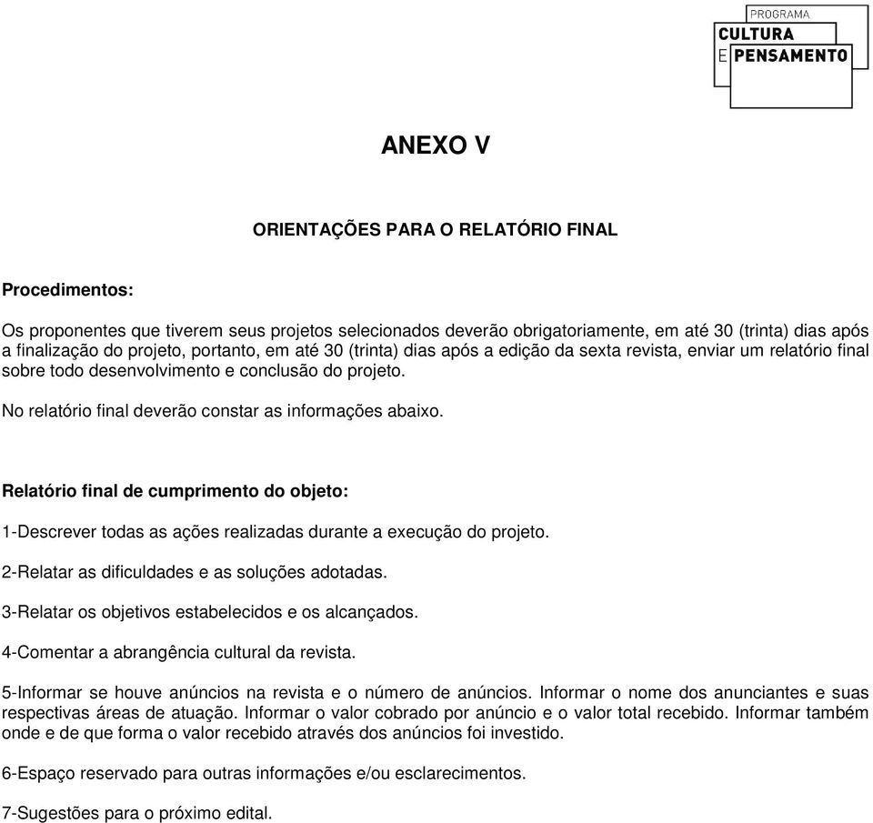 Relatório final de cumprimento do objeto: 1-Descrever todas as ações realizadas durante a execução do projeto. 2-Relatar as dificuldades e as soluções adotadas.