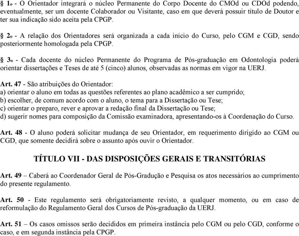 3o - Cada docente do núcleo Permanente do Programa de Pós-graduação em Odontologia poderá orientar dissertações e Teses de até 5 (cinco) alunos, observadas as normas em vigor na UERJ. Art.