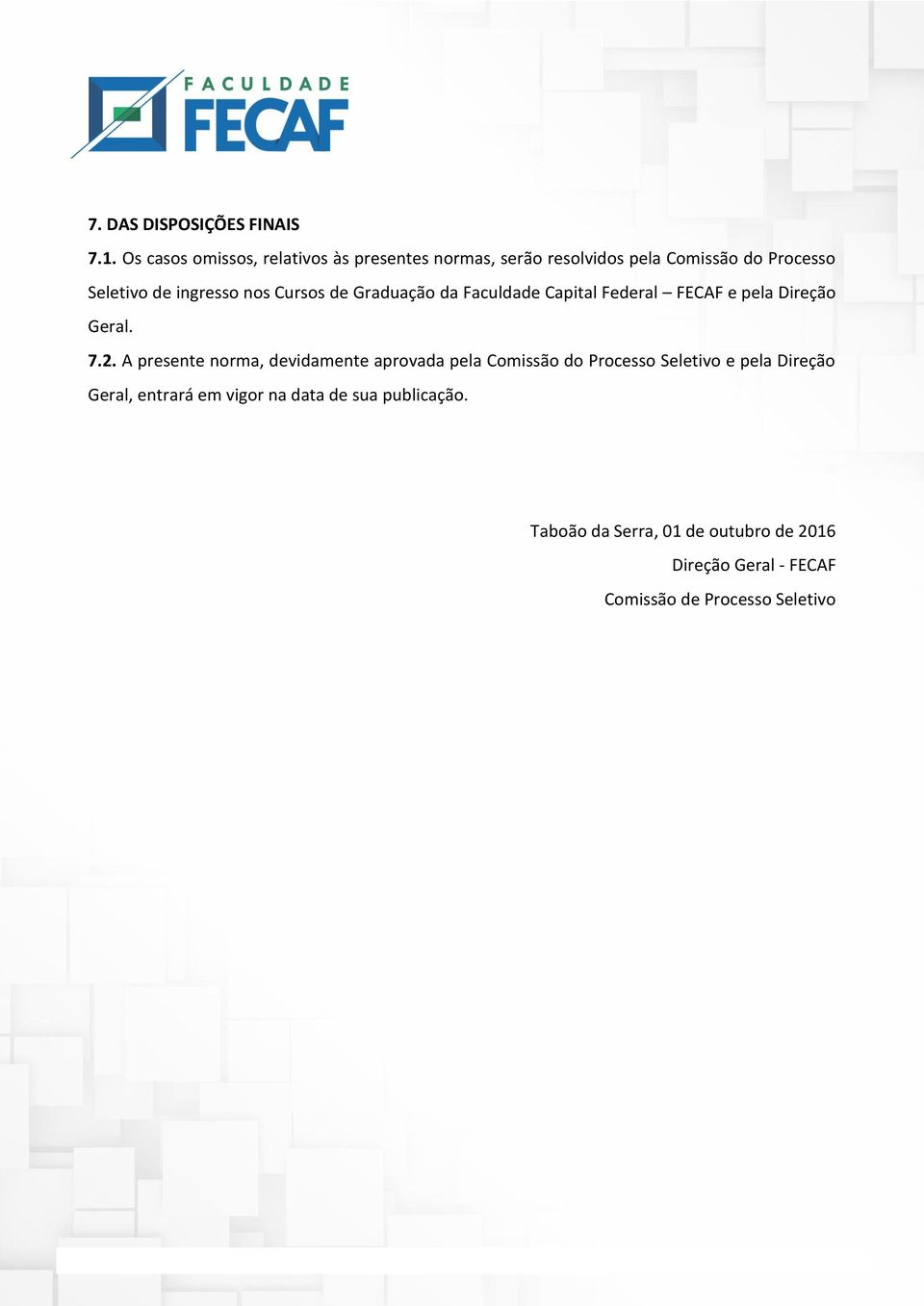 nos Cursos de Graduação da Faculdade Capital Federal FECAF e pela Direção Geral. 7.2.