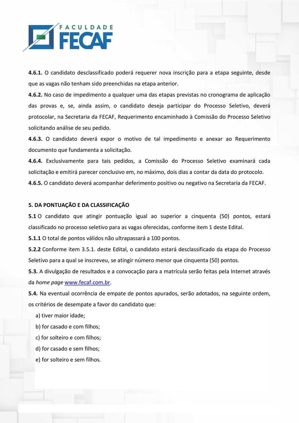 Secretaria da FECAF, Requerimento encaminhado à Comissão do Processo Seletivo solicitando análise de seu pedido. 4.6.3.