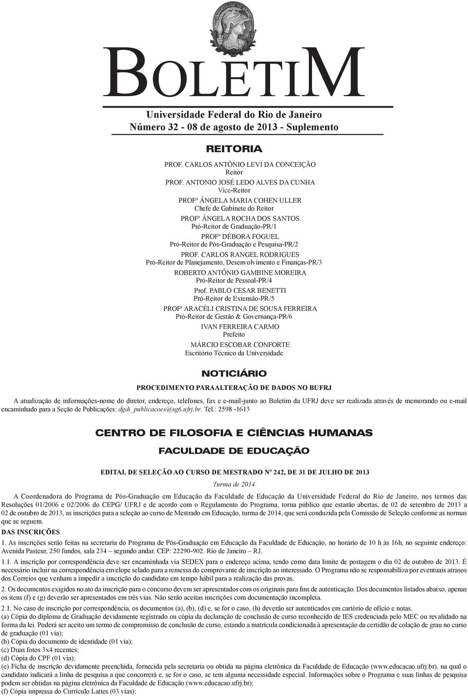 Pós-Graduação e Pesquisa-PR/2 PROF. CARLOS RANGEL RODRIGUES Pró-Reitor de Planejamento, Desenvolvimento e Finanças-PR/3 ROBERTO ANTÔNIO GAMBINE MOREIRA Pró-Reitor de Pessoal-PR/4 Prof.