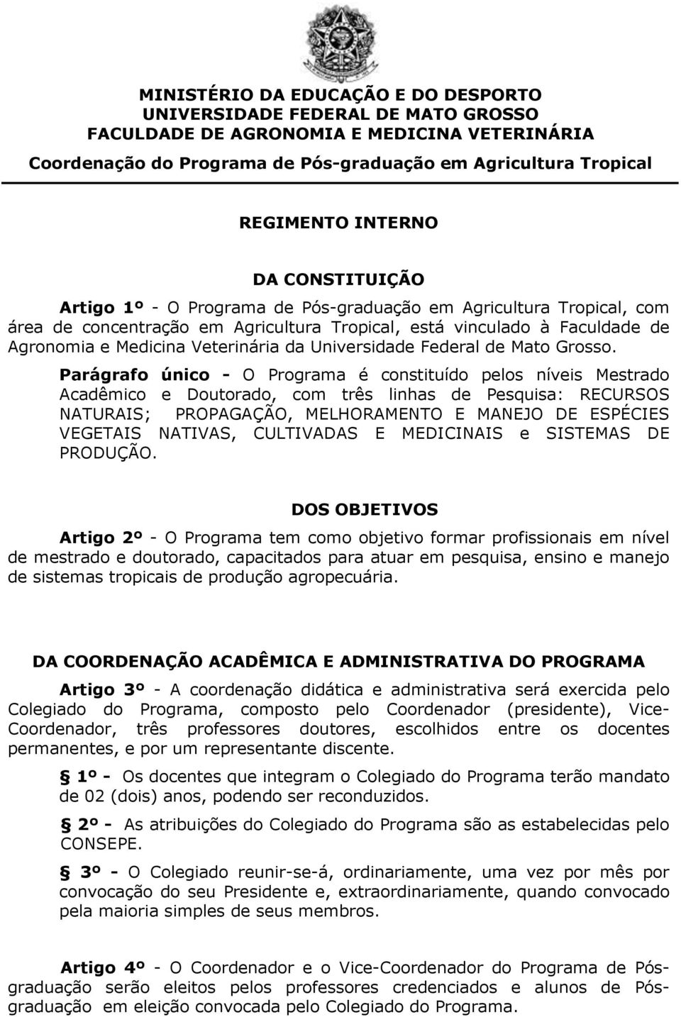 Veterinária da Universidade Federal de Mato Grosso.