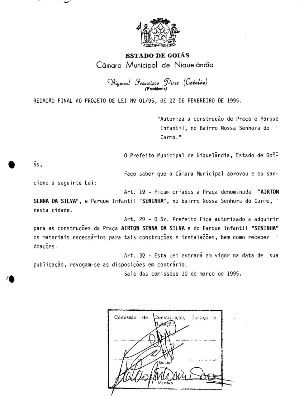 19 - Ficam criads a Praça denminada "AIRTON SENtIA DA SILVA", e Parque Infantil "SENINHA", n bairr Nssa Senhra d Carm, nesta cidade. Art. 29 - O Sr.