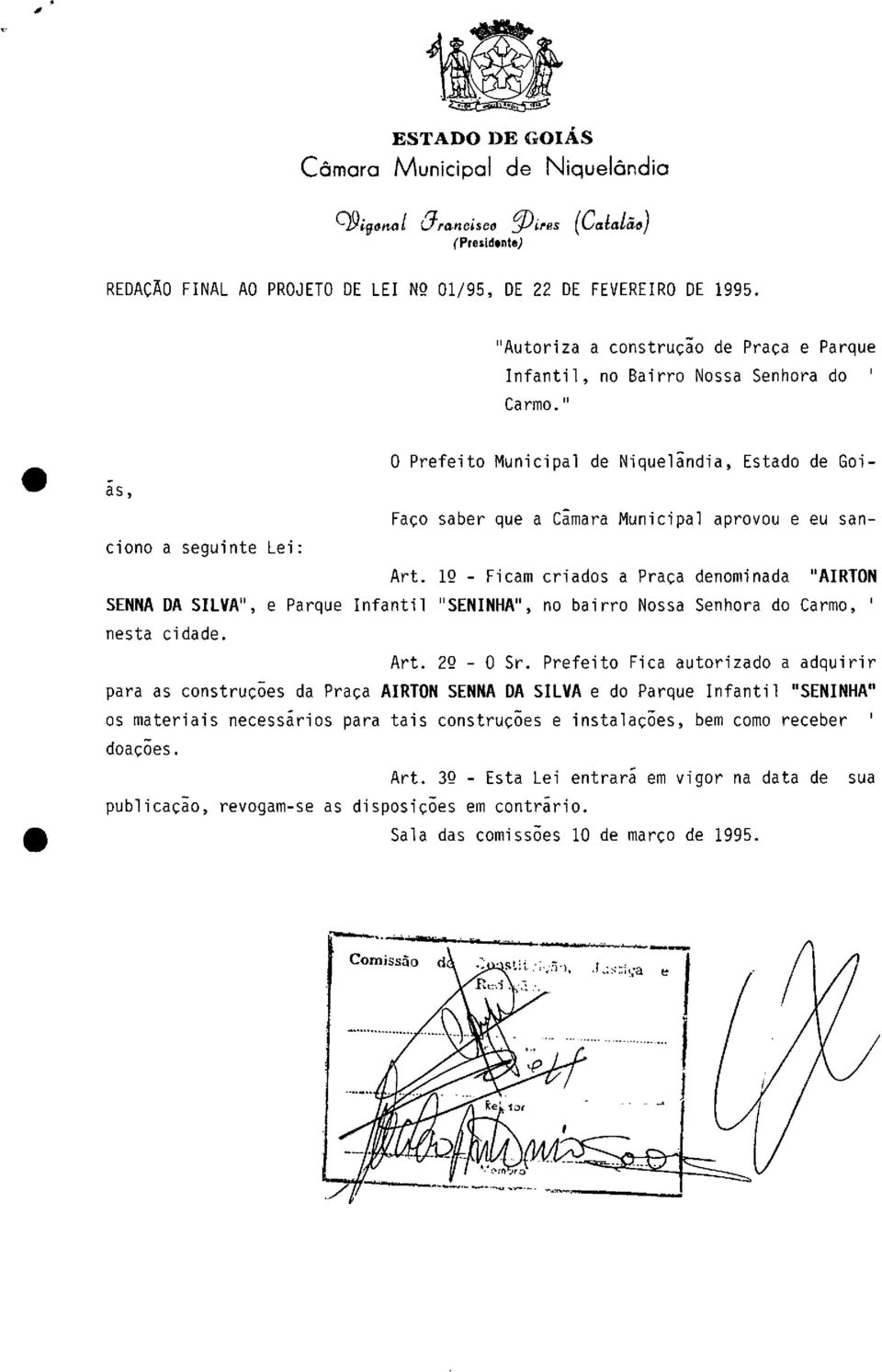 12 - Ficam criads a Praça denminada "AIRTON SEFINA DA SILVA", e Parque Infantil "SENINHA", n bairr Nssa Senhra d Carm, nesta cidade. Art. 29 - O Sr.