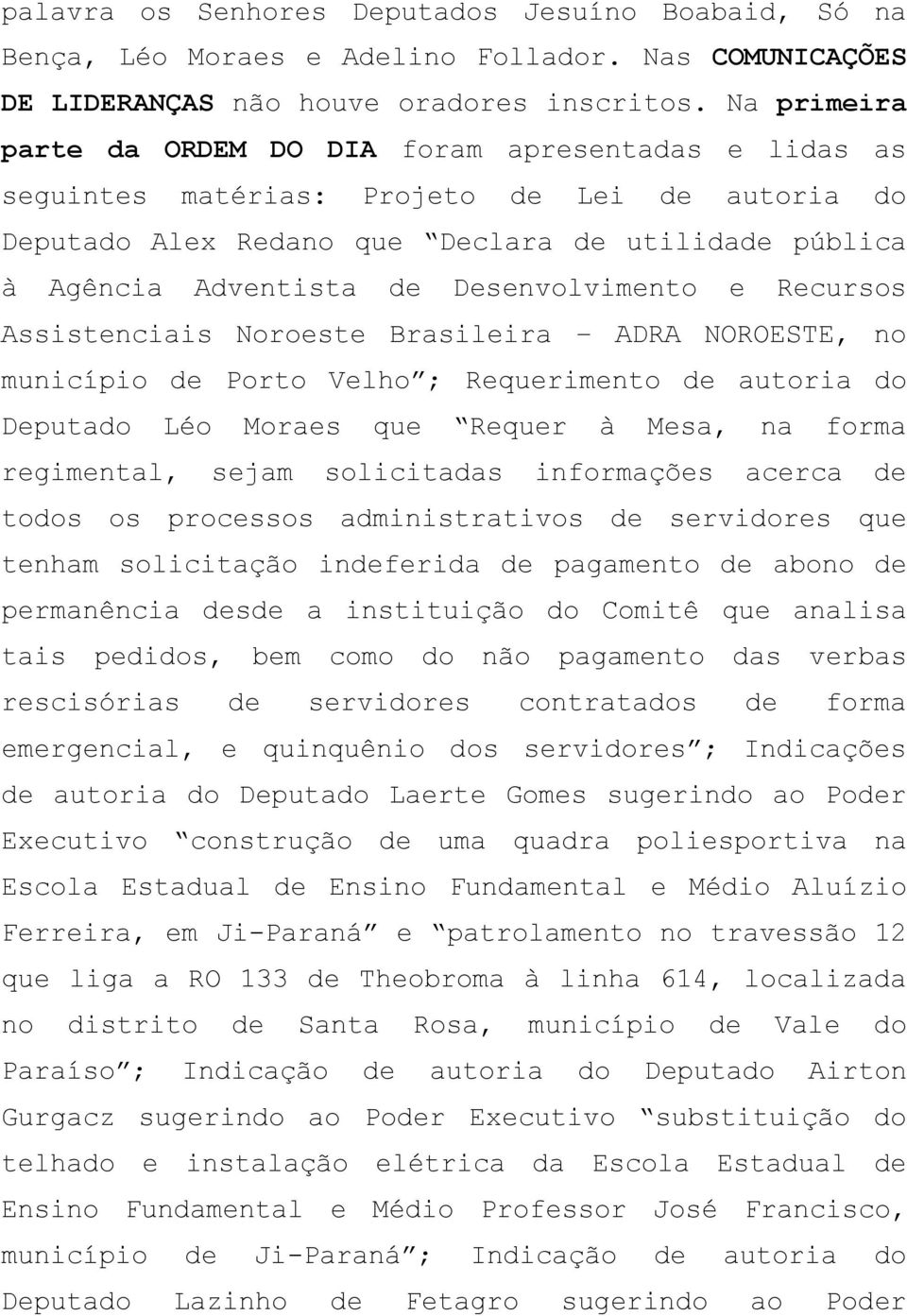 Desenvolvimento e Recursos Assistenciais Noroeste Brasileira ADRA NOROESTE, no município de Porto Velho ; Requerimento de autoria do Deputado Léo Moraes que Requer à Mesa, na forma regimental, sejam