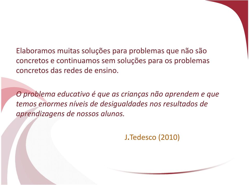 O problema educativo é que as crianças não aprendem e que temos enormes