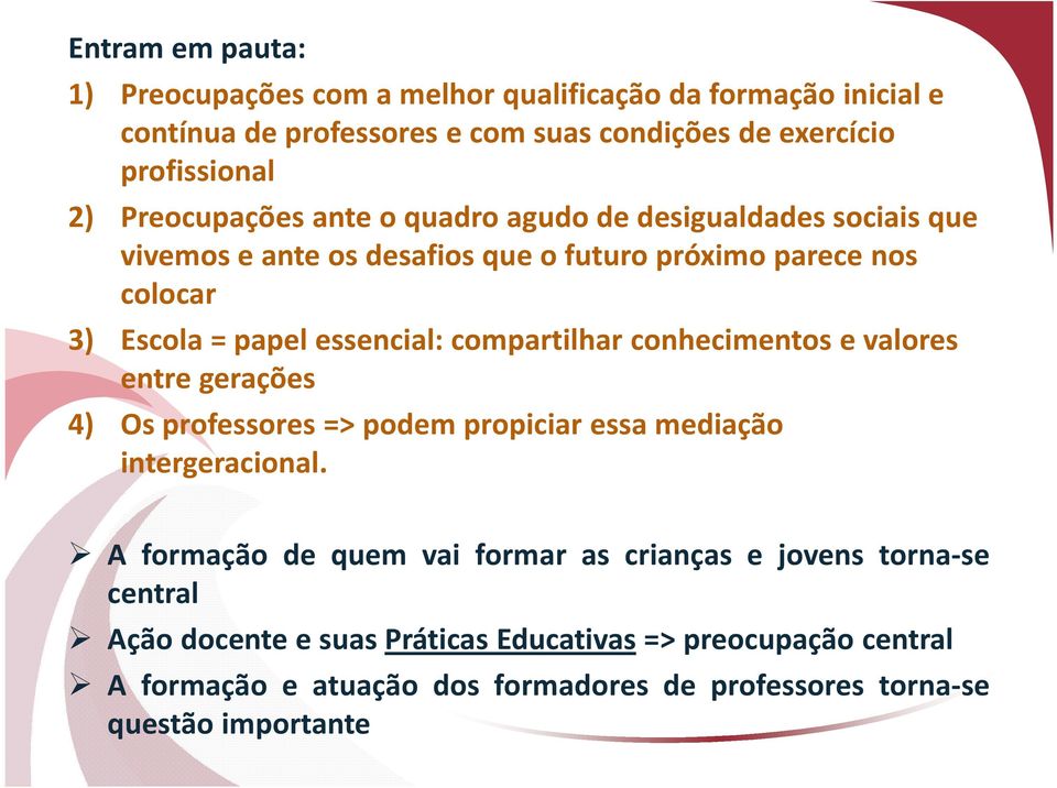 compartilhar conhecimentos e valores entre gerações 4) Os professores => podem propiciar essa mediação intergeracional.