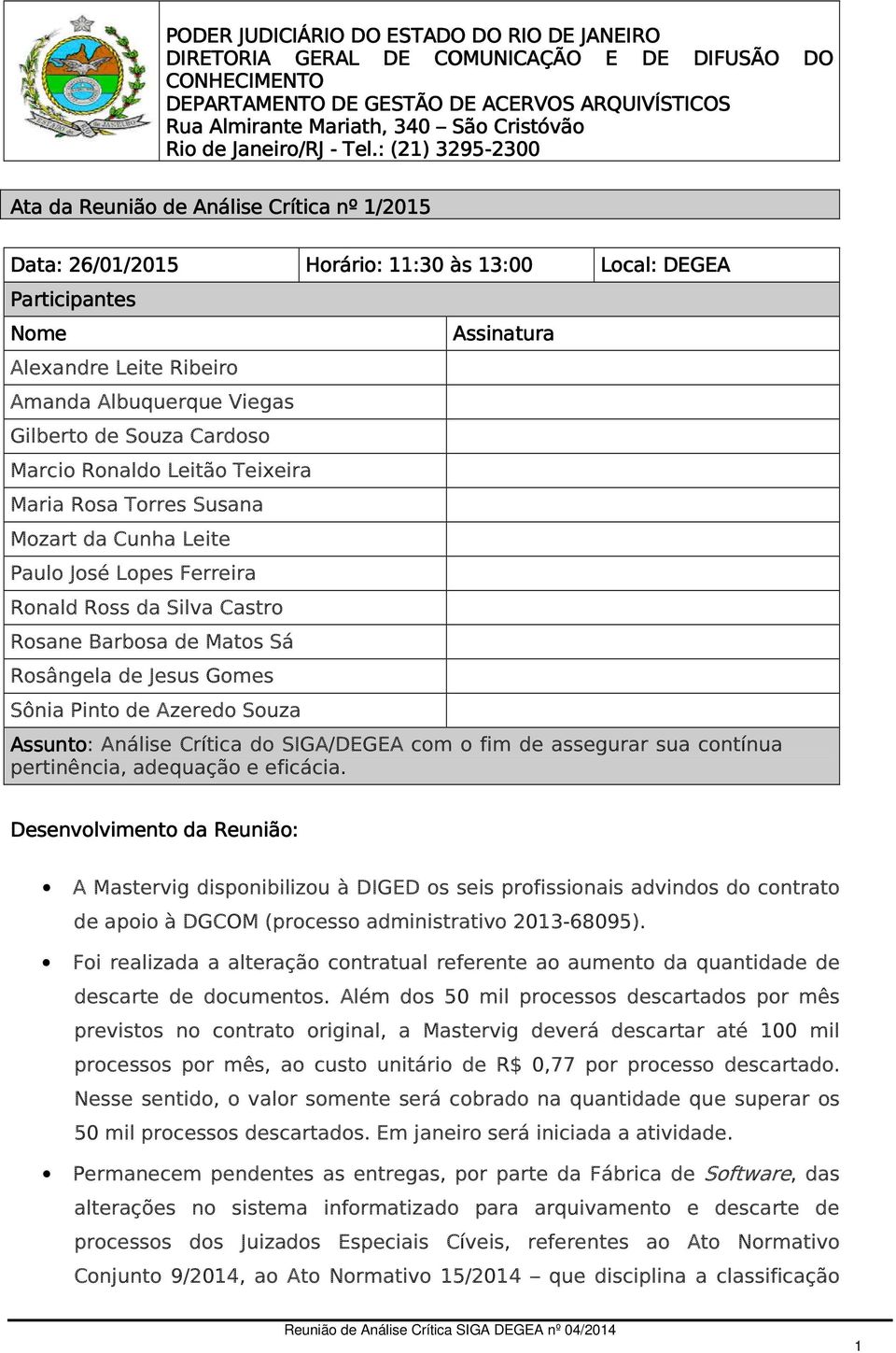 : (21) 3295-2300 2300 Ata da Reunião de Análise Crítica nº 1/201 /2015 Data: 26/01/201 /2015 Horário: 11:3 1:30 às 13:00 Local: DEGEA Participantes Nome Assinatura Alexandre Leite Ribeiro Amanda