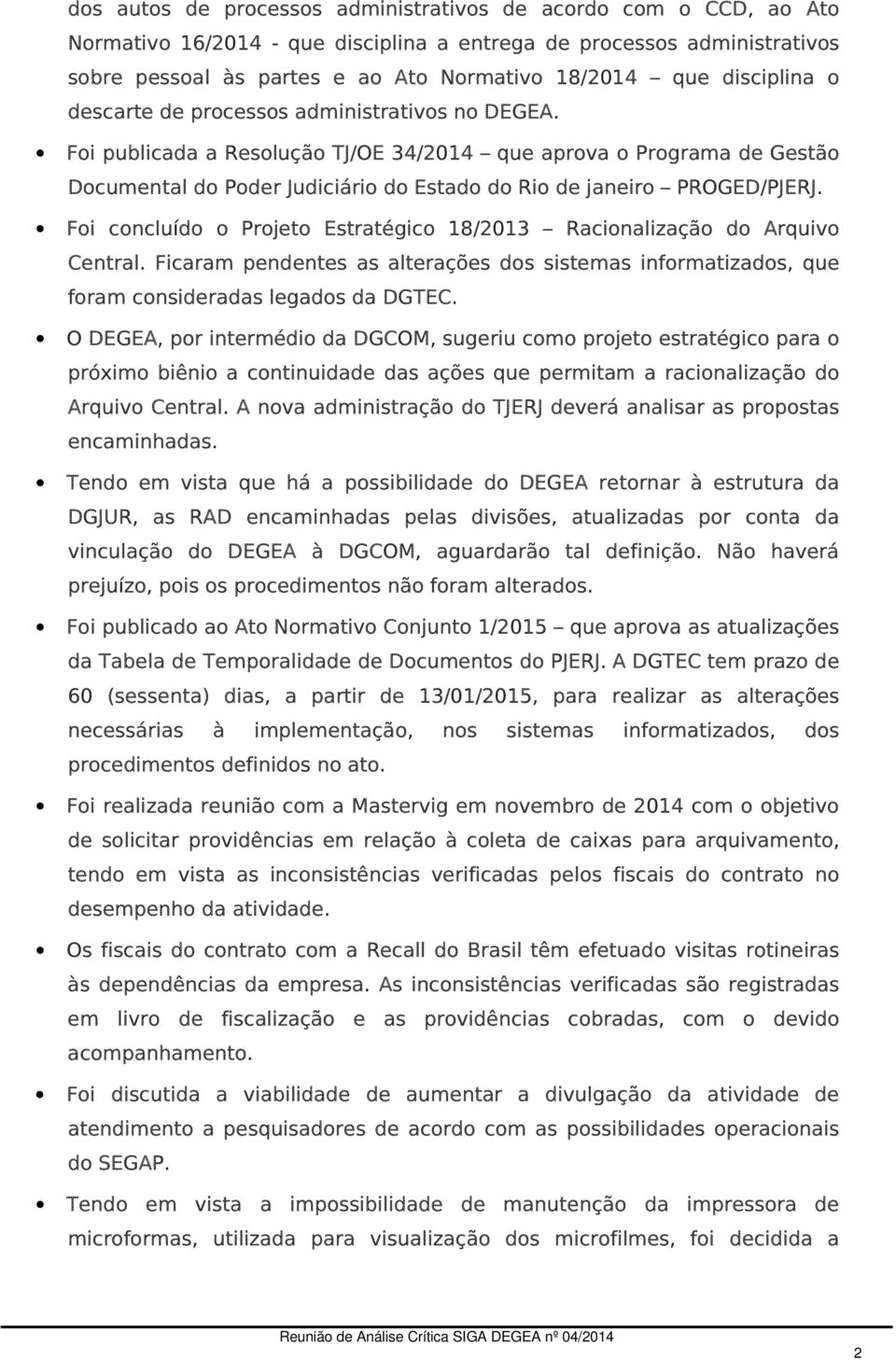 Foi publicada a Resolução TJ/OE 34/2014 que aprova o Programa de Gestão Documental do Poder Judiciário do Estado do Rio de janeiro PROGED/PJERJ.