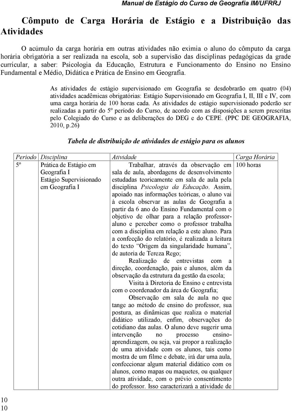 no Ensino Fundamental e Médio, Didática e Prática de Ensino em Geografia.