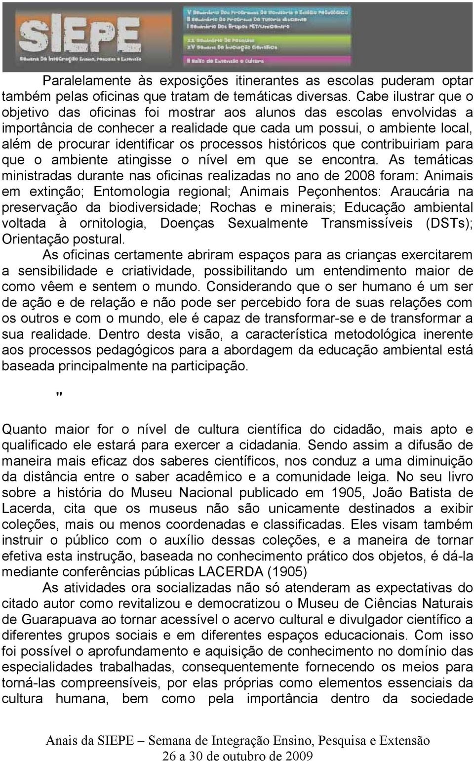 processos históricos que contribuiriam para que o ambiente atingisse o nível em que se encontra.