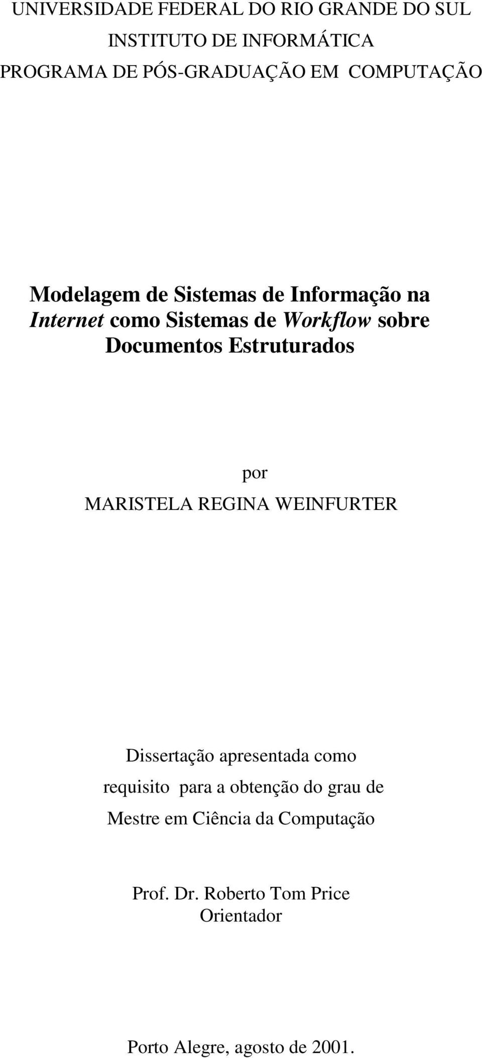 Estruturados por MARISTELA REGINA WEINFURTER Dissertação apresentada como requisito para a obtenção do