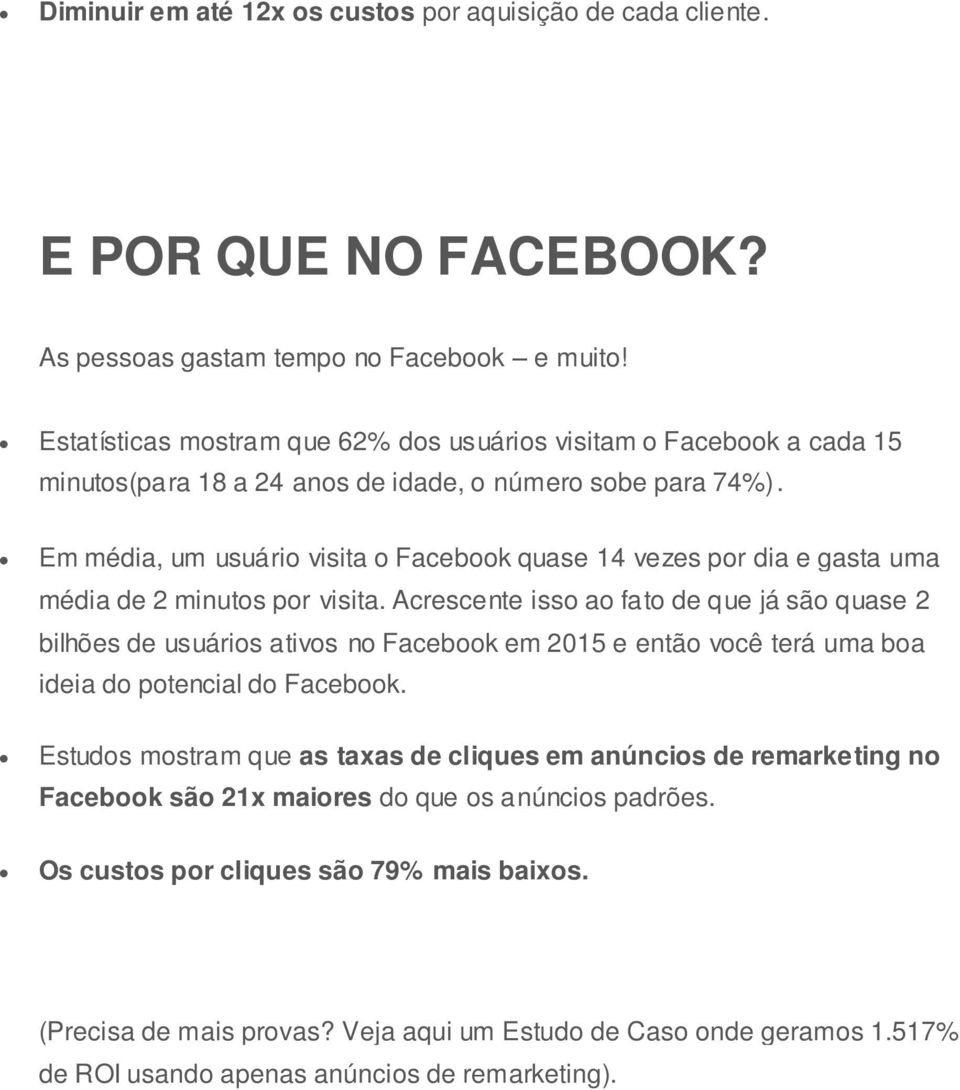 Em média, um usuário visita o Facebook quase 14 vezes por dia e gasta uma média de 2 minutos por visita.