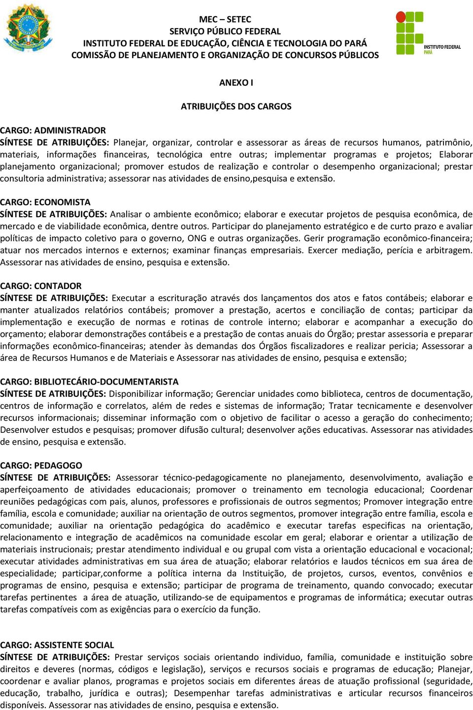 administrativa; assessorar nas atividades de ensino,pesquisa e extensão.