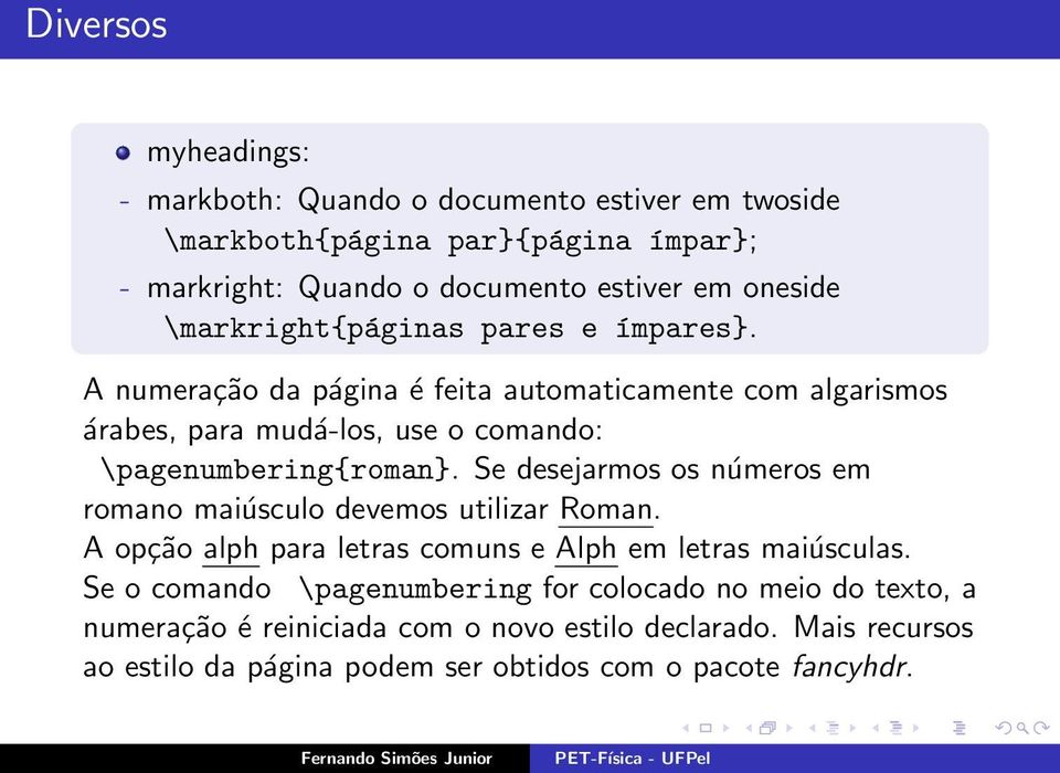 Se desejarmos os números em romano maiúsculo devemos utilizar Roman. A opção alph para letras comuns e Alph em letras maiúsculas.