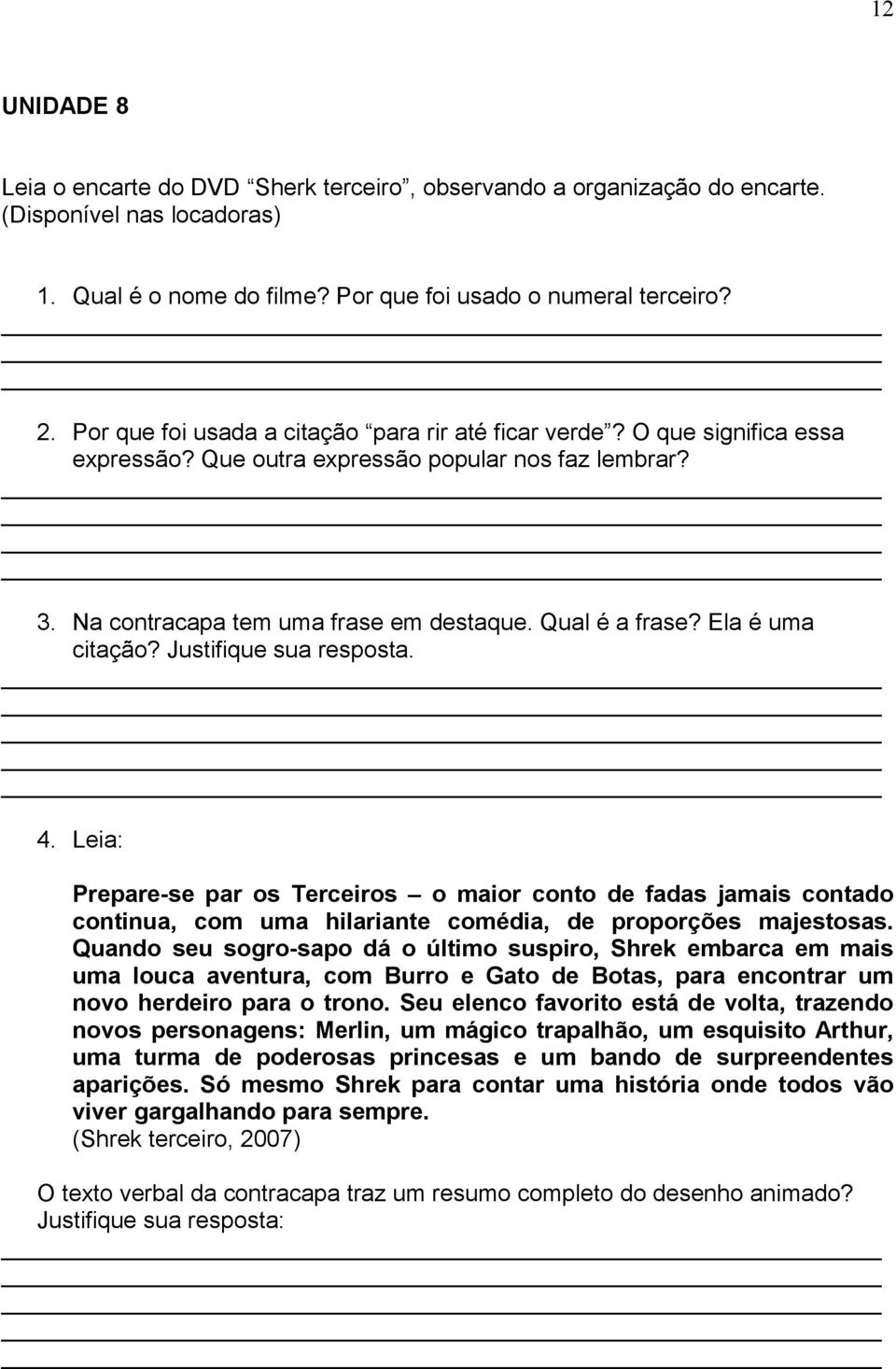 Ela é uma citação? Justifique sua resposta. 4. Leia: Prepare-se par os Terceiros o maior conto de fadas jamais contado continua, com uma hilariante comédia, de proporções majestosas.