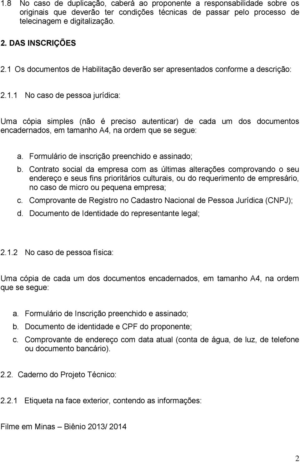 Formulário de inscrição preenchido e assinado; b.