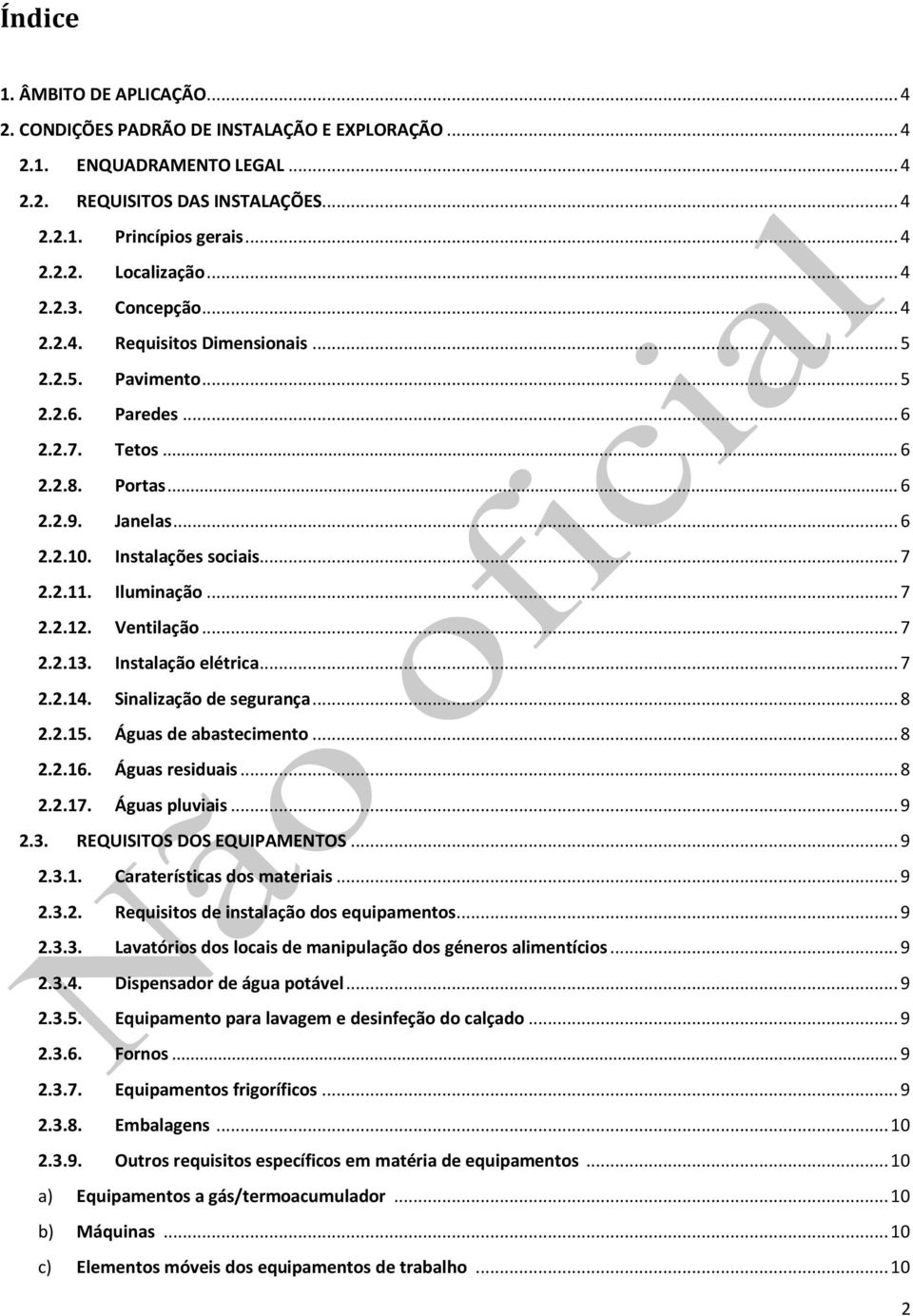 Iluminação... 7 2.2.12. Ventilação... 7 2.2.13. Instalação elétrica... 7 2.2.14. Sinalização de segurança... 8 2.2.15. Águas de abastecimento... 8 2.2.16. Águas residuais... 8 2.2.17. Águas pluviais.