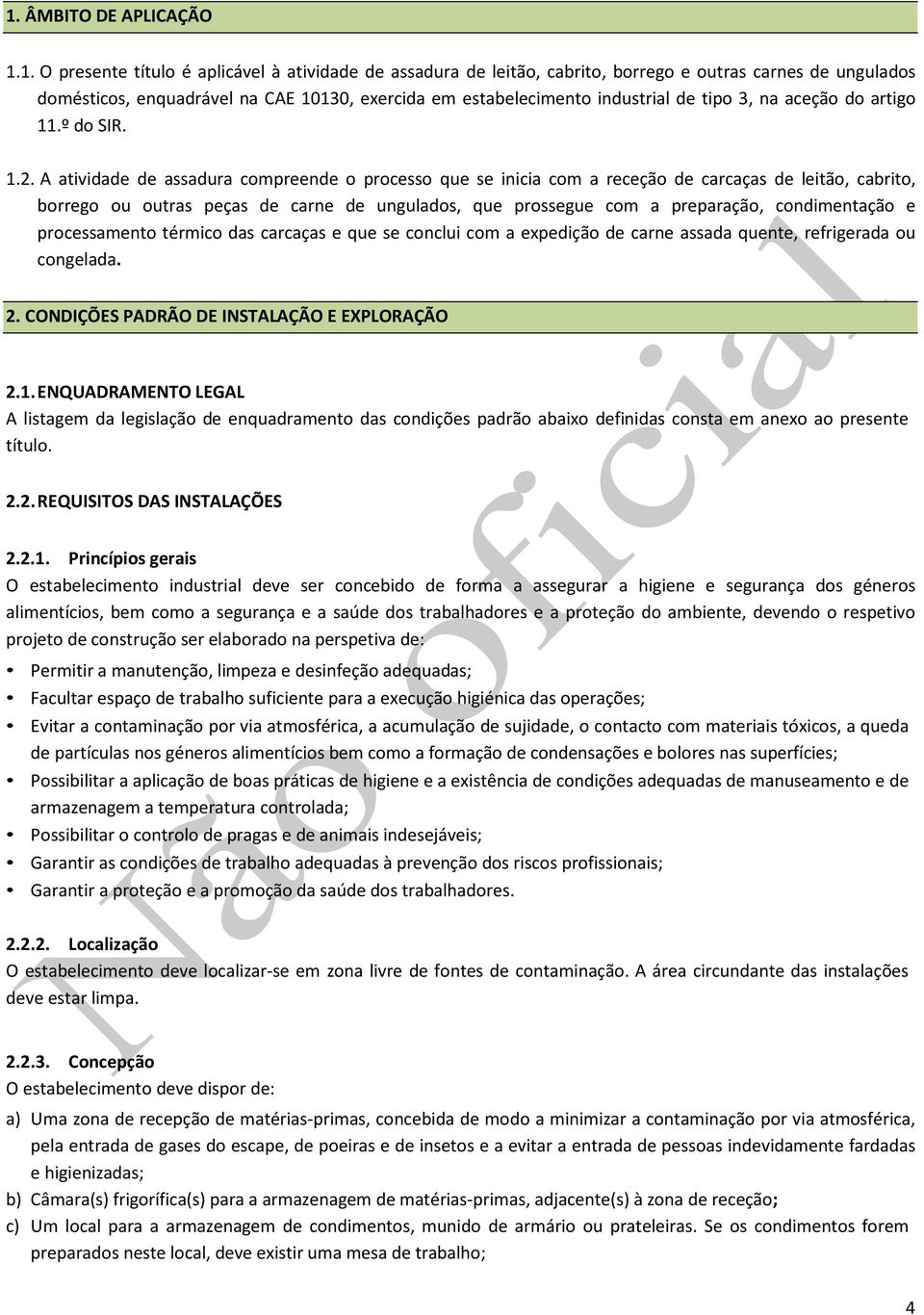 A atividade de assadura compreende o processo que se inicia com a receção de carcaças de leitão, cabrito, borrego ou outras peças de carne de ungulados, que prossegue com a preparação, condimentação