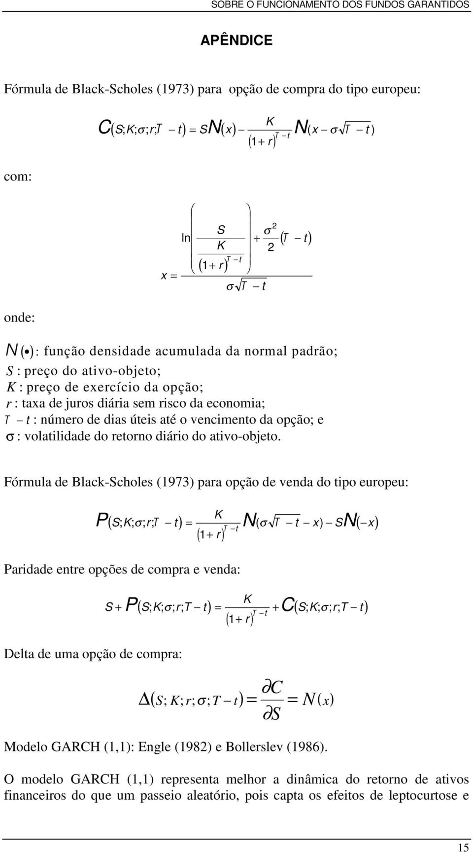 opção; e σ : volatilidade do retorno diário do ativo-objeto.