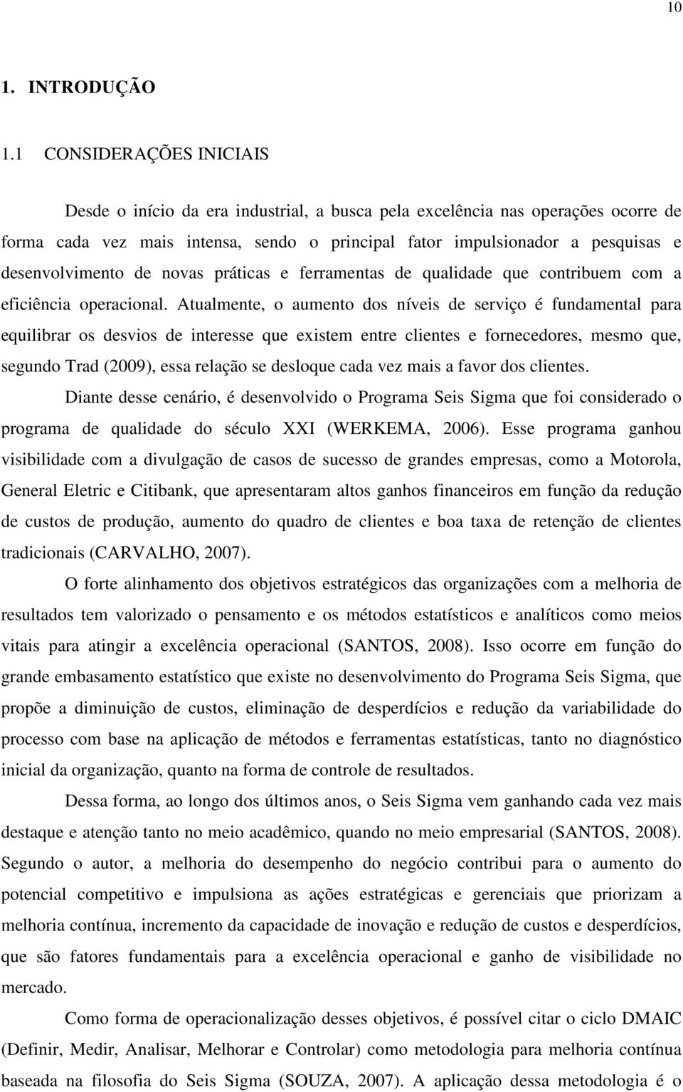 desenvolvimento de novas práticas e ferramentas de qualidade que contribuem com a eficiência operacional.