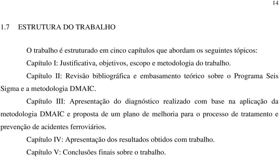 Capítulo III: Apresentação do diagnóstico realizado com base na aplicação da metodologia DMAIC e proposta de um plano de melhoria para o processo de