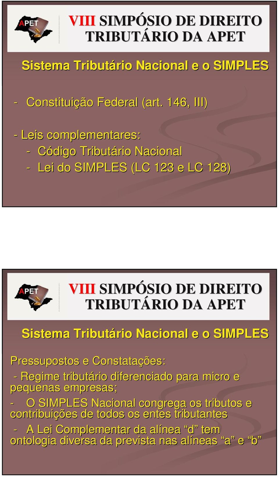 rio Nacional e o SIMPLES Pressupostos e Constatações: - Regime tributário rio diferenciado para micro e pequenas