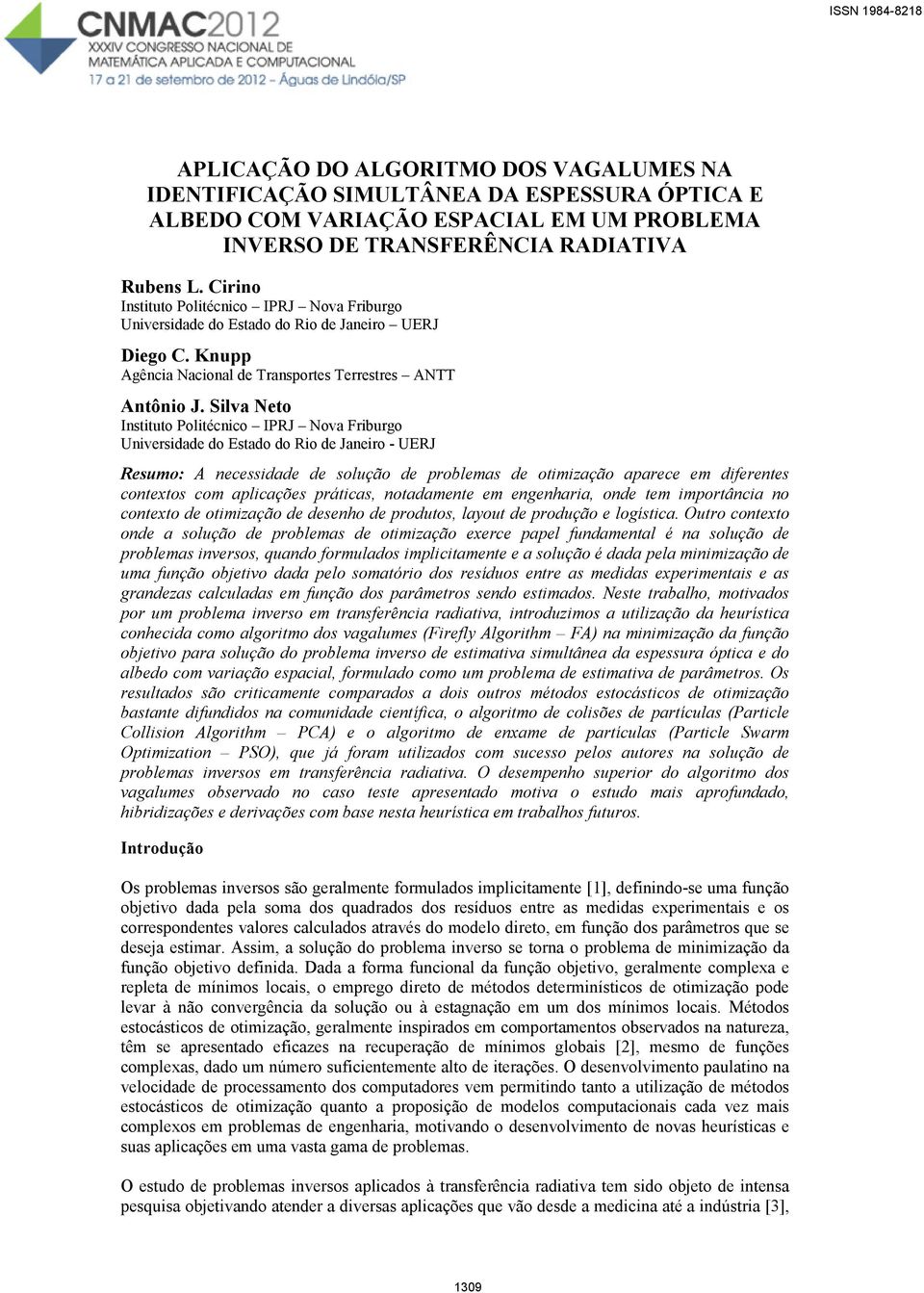 Silva Neto Instituto Politécnico IPRJ Nova Friburgo Universidade do Estado do Rio de Janeiro - UERJ Resumo: A necessidade de solução de problemas de otimização aparece em diferentes contextos com