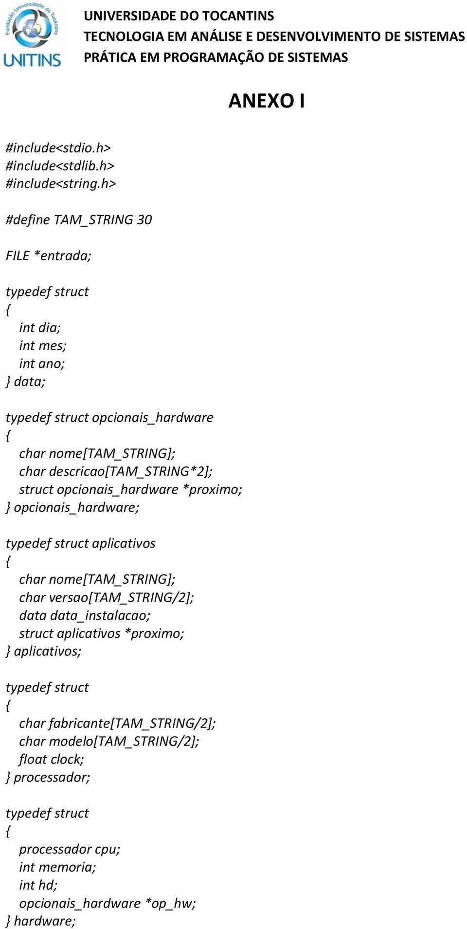 descricao[tam_string*2]; struct opcionais_hardware *proximo; opcionais_hardware; aplicativos char nome[tam_string]; char
