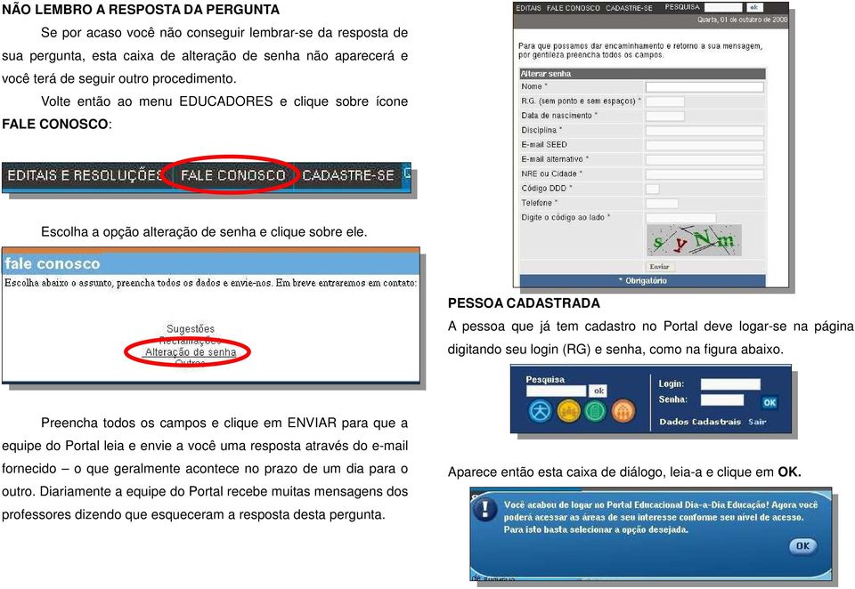 PESSOA CADASTRADA A pessoa que já tem cadastro no Portal deve logar-se na página digitando seu login (RG) e senha, como na figura abaixo.