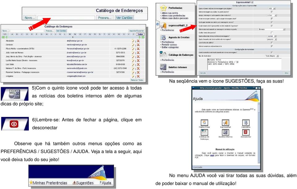 6)Lembre-se: Antes de fechar a página, clique em desconectar Observe que há também outros menus opções como as