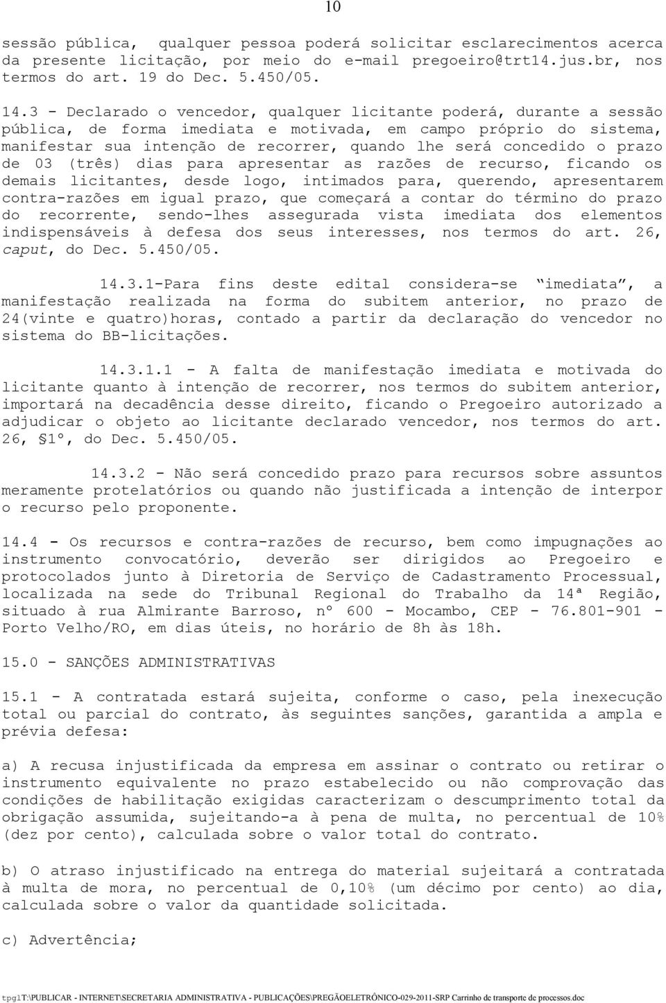 concedido o prazo de 03 (três) dias para apresentar as razões de recurso, ficando os demais licitantes, desde logo, intimados para, querendo, apresentarem contra-razões em igual prazo, que começará a