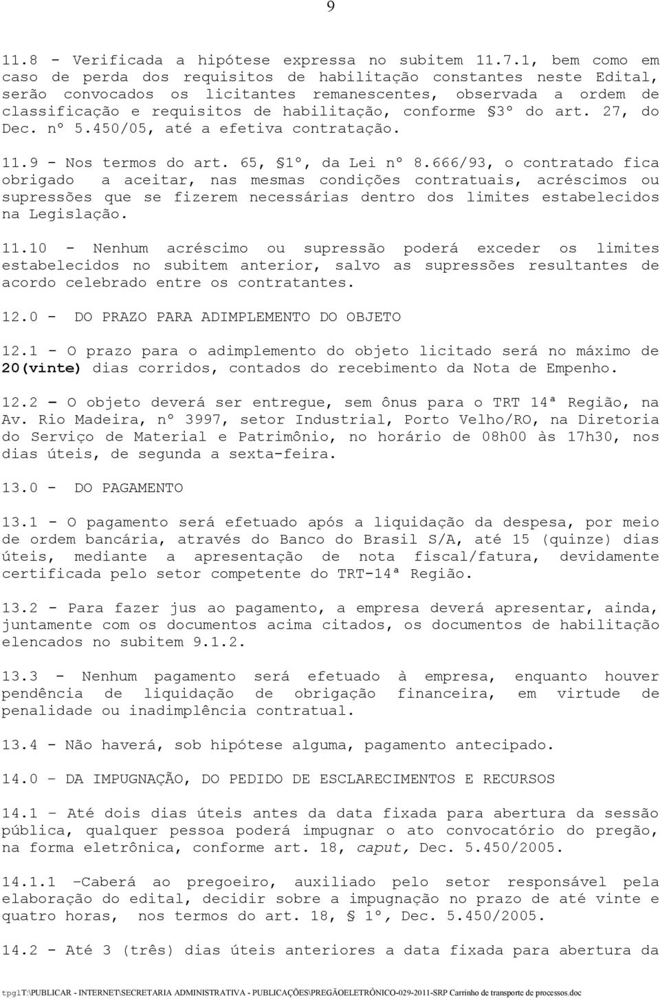 conforme 3º do art. 27, do Dec. nº 5.450/05, até a efetiva contratação. 11.9 - Nos termos do art. 65, 1º, da Lei nº 8.