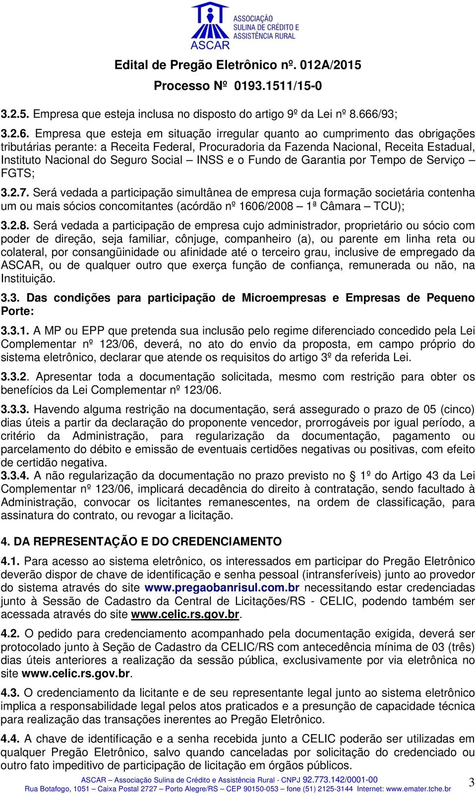 Nacional do Seguro Social INSS e o Fundo de Garantia por Tempo de Serviço FGTS; 3.2.7.