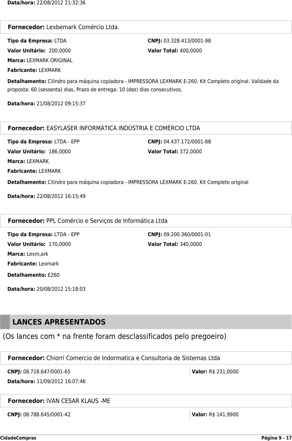 Validade da proposta: 60 (sessenta) dias, Prazo de entrega: 10 (dez) dias consecutivos.