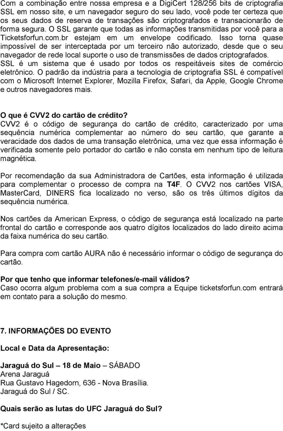 Isso torna quase impossível de ser interceptada por um terceiro não autorizado, desde que o seu navegador de rede local suporte o uso de transmissões de dados criptografados.