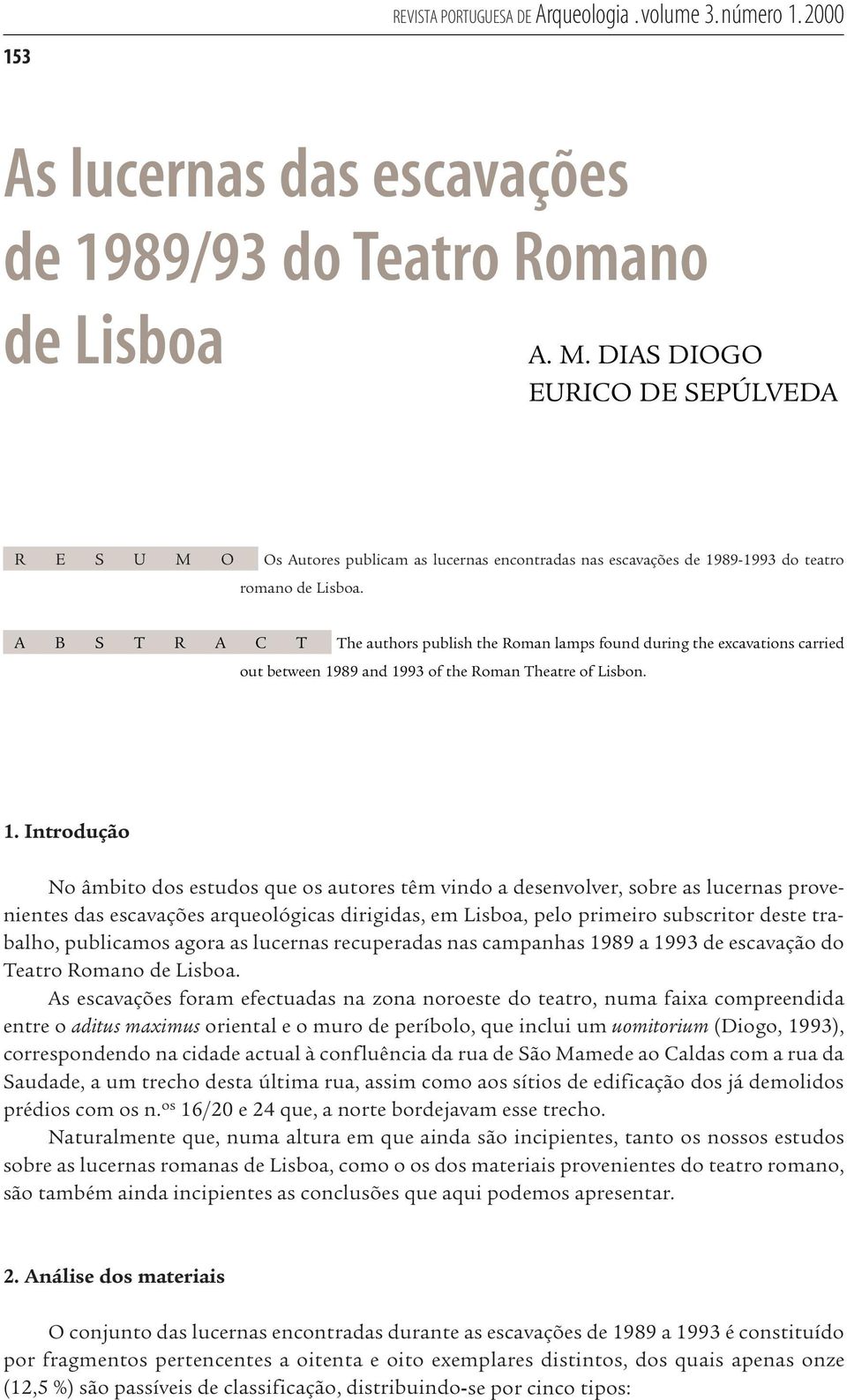 A B S T R A C T The authors publish the Roman lamps found during the excavations carried out between 19