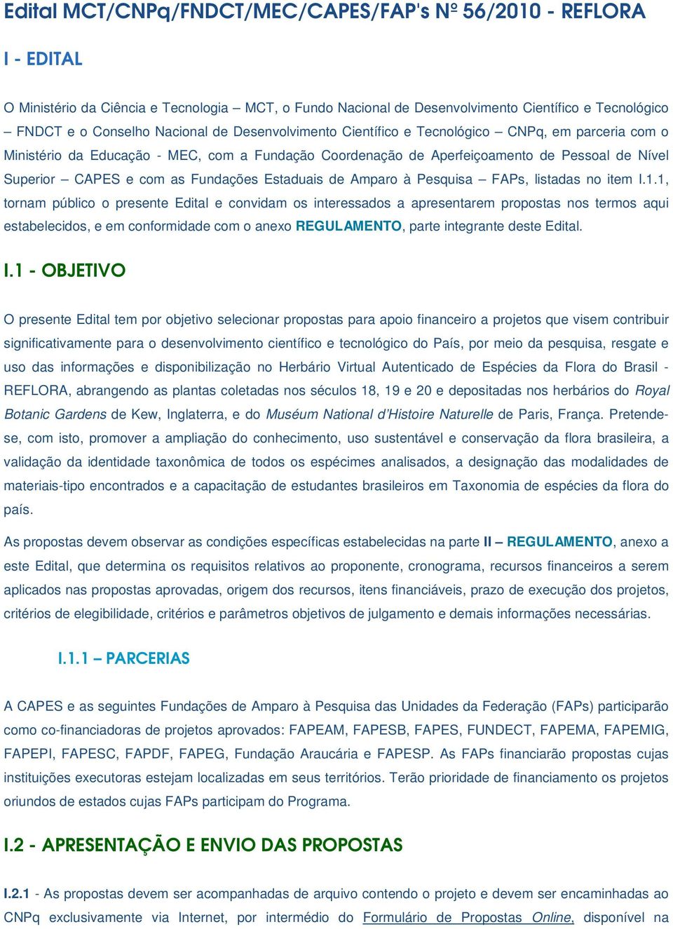 Fundações Estaduais de Amparo à Pesquisa FAPs, listadas no item I.1.