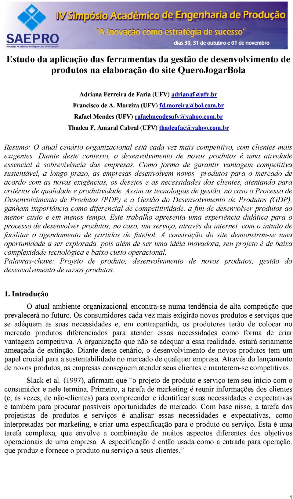 Diante deste contexto, o desenvolvimento de novos produtos é uma atividade essencial à sobrevivência das empresas.