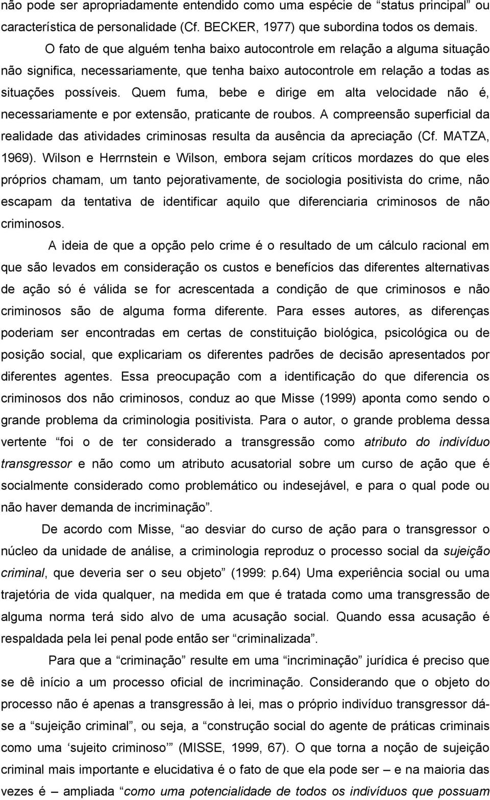 Quem fuma, bebe e dirige em alta velocidade não é, necessariamente e por extensão, praticante de roubos.