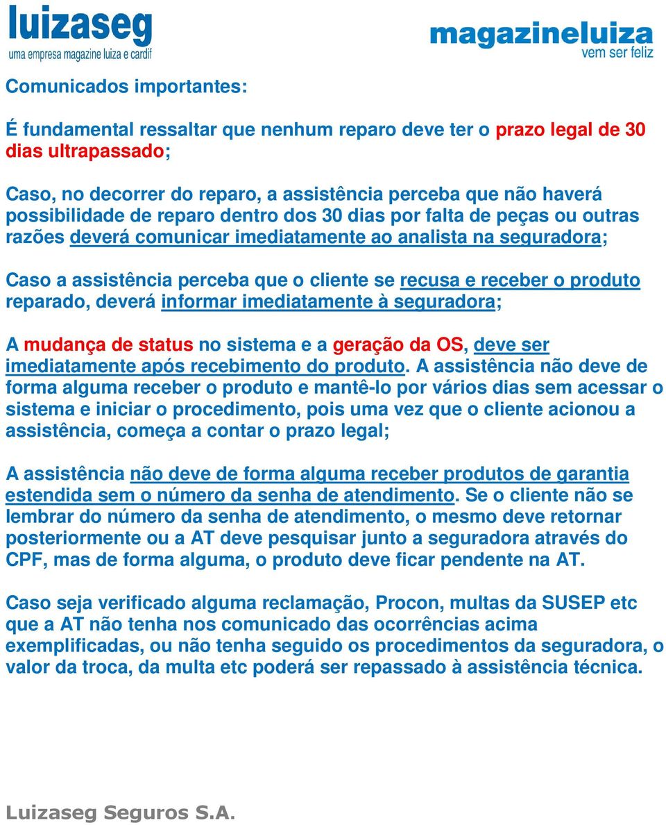 reparado, deverá informar imediatamente à seguradora; A mudança de status no sistema e a geração da OS, deve ser imediatamente após recebimento do produto.