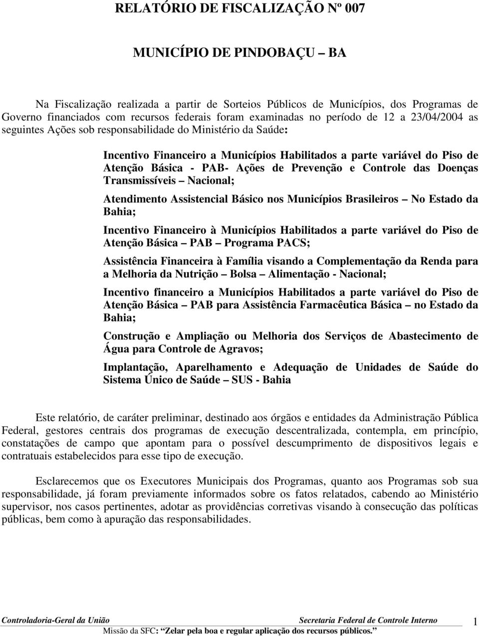 PAB- Ações de Prevenção e Controle das Doenças Transmissíveis Nacional; Atendimento Assistencial Básico nos Municípios Brasileiros No Estado da Bahia; Incentivo Financeiro à Municípios Habilitados a