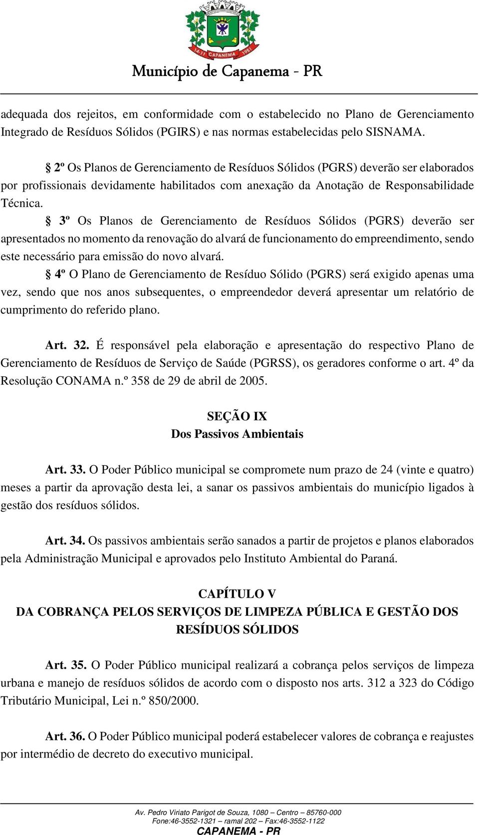 3º Os Planos de Gerenciamento de Resíduos Sólidos (PGRS) deverão ser apresentados no momento da renovação do alvará de funcionamento do empreendimento, sendo este necessário para emissão do novo