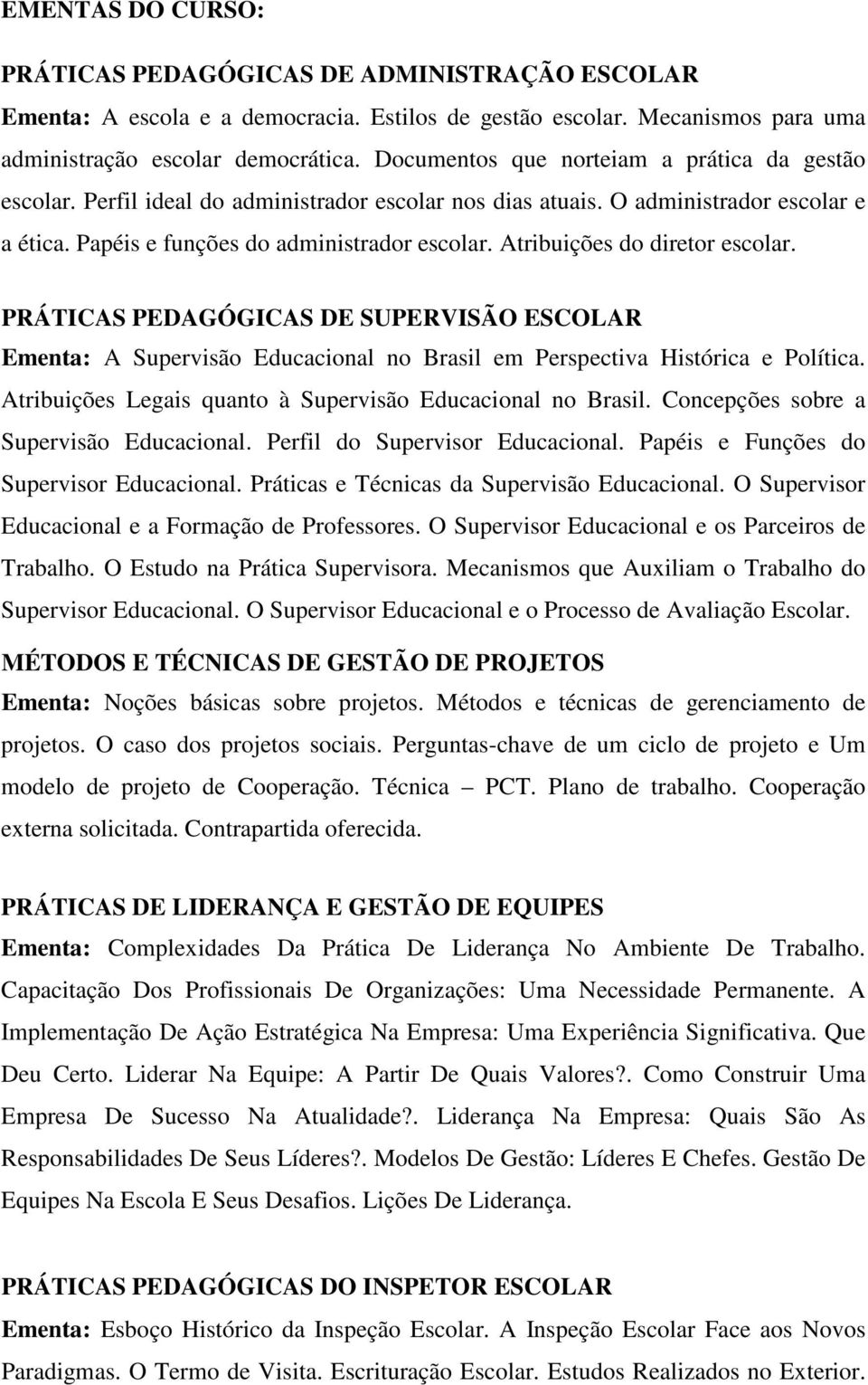 Atribuições do diretor escolar. PRÁTICAS PEDAGÓGICAS DE SUPERVISÃO ESCOLAR Ementa: A Supervisão Educacional no Brasil em Perspectiva Histórica e Política.