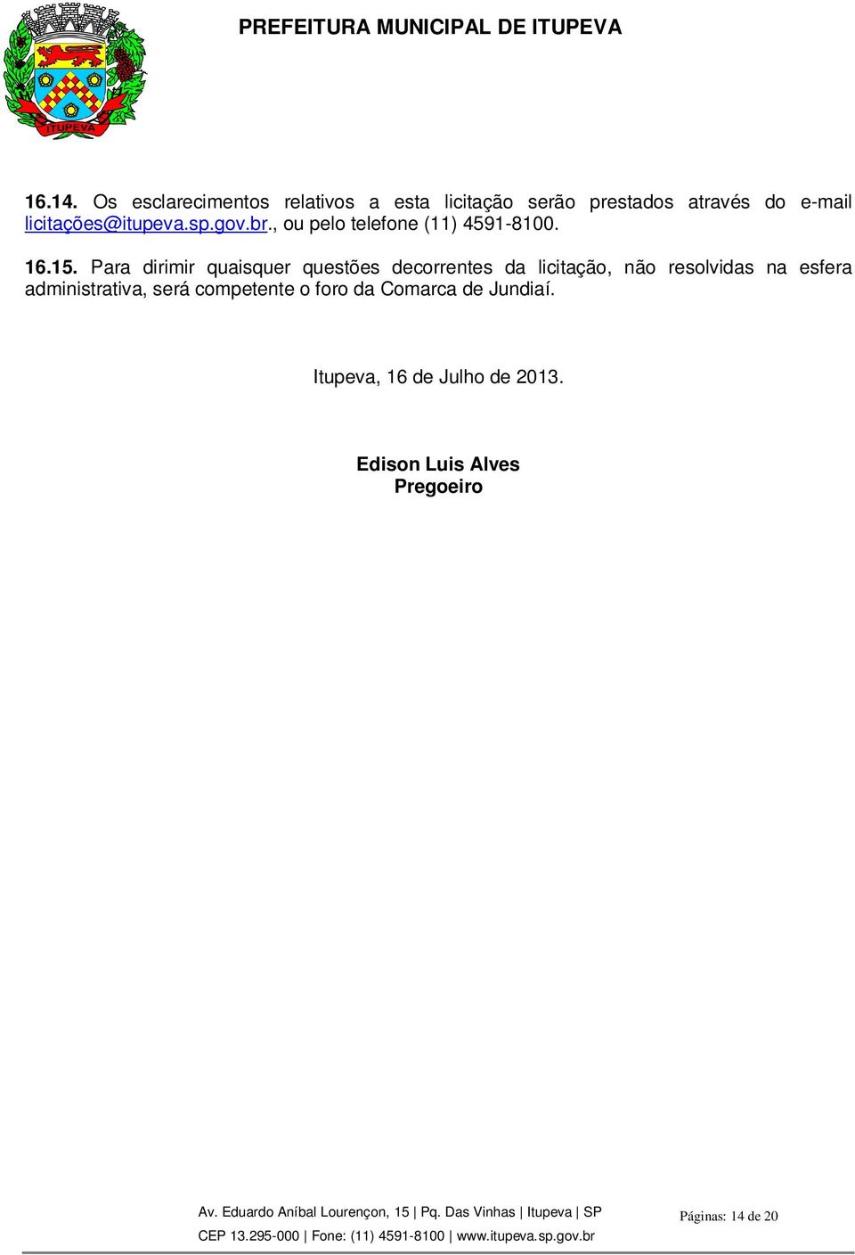 licitações@itupeva.sp.gov.br., ou pelo telefone (11) 4591-8100. 16.15.
