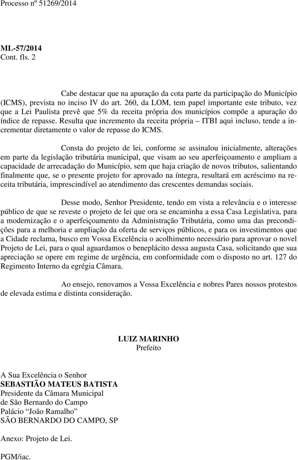 Resulta que incremento da receita própria ITBI aqui incluso, tende a incrementar diretamente o valor de repasse do ICMS.