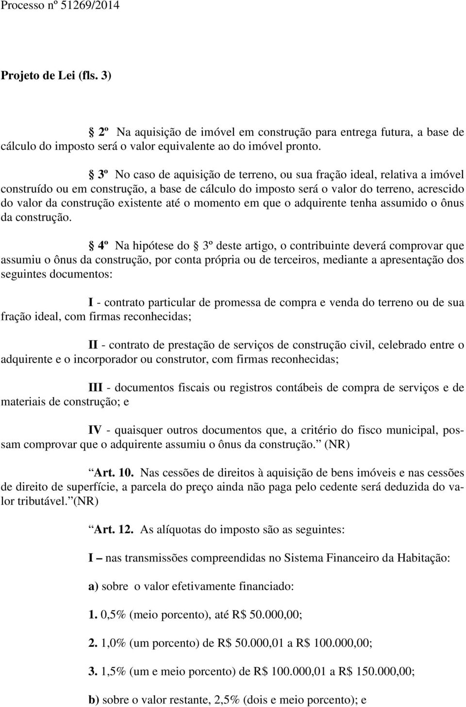 existente até o momento em que o adquirente tenha assumido o ônus da construção.