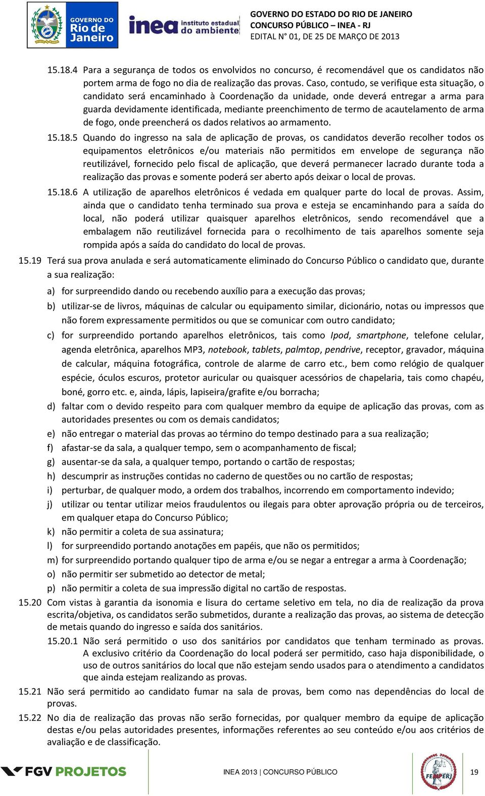 acautelamento de arma de fogo, onde preencherá os dados relativos ao armamento. 15.18.